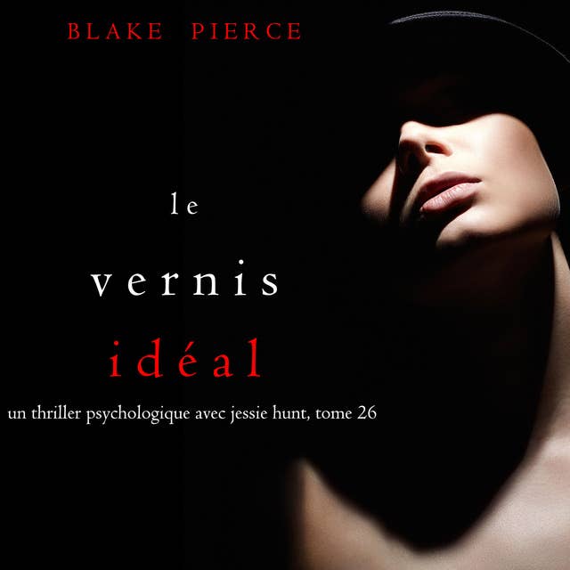 Le Vernis Idéal (Un thriller psychologique avec Jessie Hunt, tome 26)