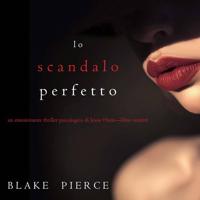 Lo scandalo perfetto (Un thriller psicologico di Jessie Hunt—Libro ventitré)