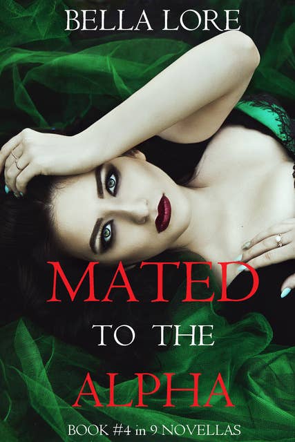 Mated to the Alpha: Book #4 in 9 Novellas by Bella Lore
