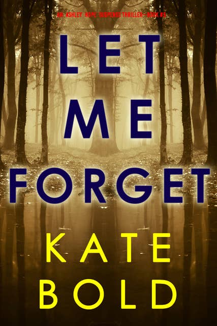 Let Me Forget (An Ashley Hope Suspense Thriller—Book 5)