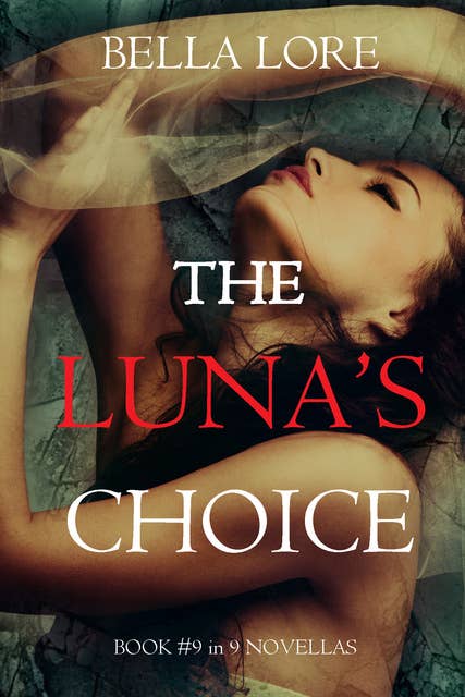 The Luna’s Choice: Book #9 in 9 Novellas by Bella Lore