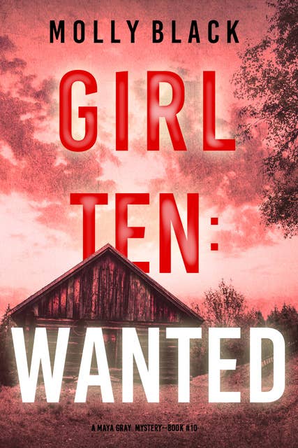 Girl Ten: Wanted (A Maya Gray FBI Suspense Thriller—Book 10)