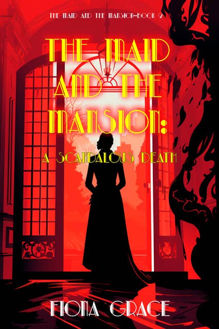 The Maid and the Mansion: A Scandalous Death (The Maid and the Mansion Cozy Mystery—Book 2)