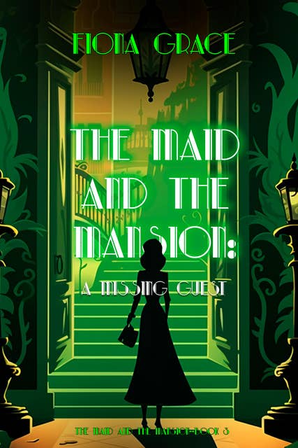 The Maid and the Mansion: A Missing Guest (The Maid and the Mansion Cozy Mystery—Book 3)