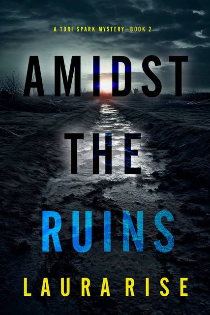 Amidst the Ruins (A Tori Spark FBI Suspense Thriller—Book Two)