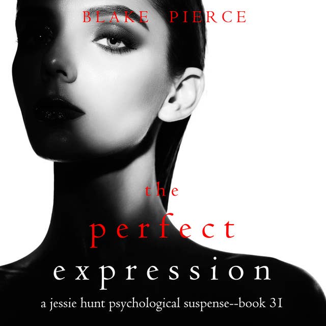 The Perfect Expression (A Jessie Hunt Psychological Suspense Thriller—Book Thirty-One)