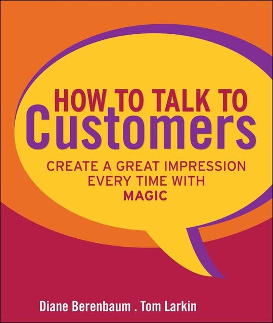 How to Talk to Customers: Create a Great Impression Every Time with MAGIC