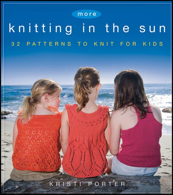More Knitting in the Sun: 32 Patterns to Knit for Kids