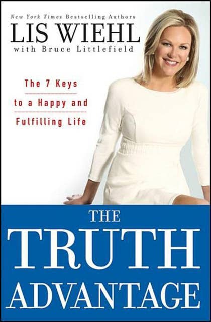 The Truth Advantage: The 7 Keys to a Happy and Fulfilling Life