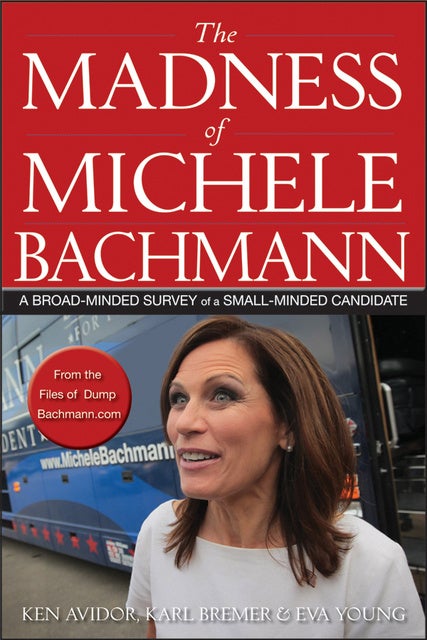 The Madness of Michele Bachmann A Broad Minded Survey of a Small