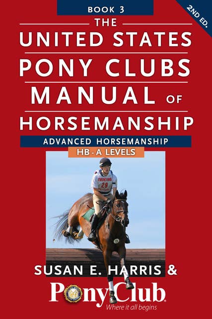 The United States Pony Clubs Manual of Horsemanship: Book 3: Advanced Horsemanship HB - A Levels