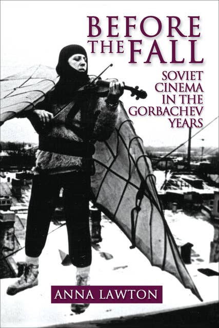 Before the Fall: Soviet Cinema in the Gorbachev Years