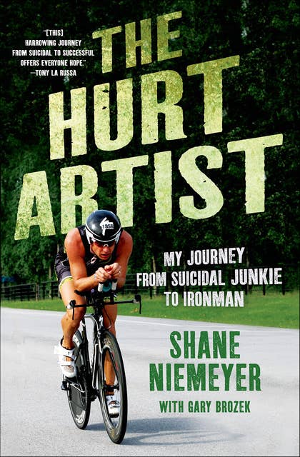 The Hurt Artist: My Journey from Suicidal Junkie to Ironman