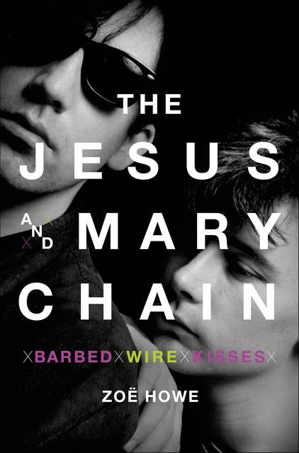 The Jesus and Mary Chain: Barbed Wire Kisses