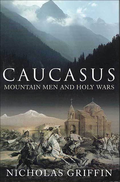 Caucasus: Mountain Men and Holy Wars