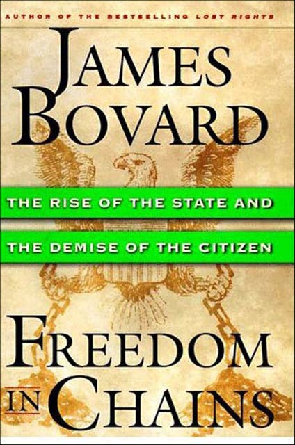 Freedom in Chains: The Rise of the State and the Demise of the Citizen