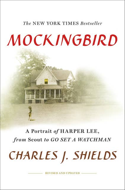 Mockingbird: A Portrait of Harper Lee, from Scout to Go Set a Watchman
