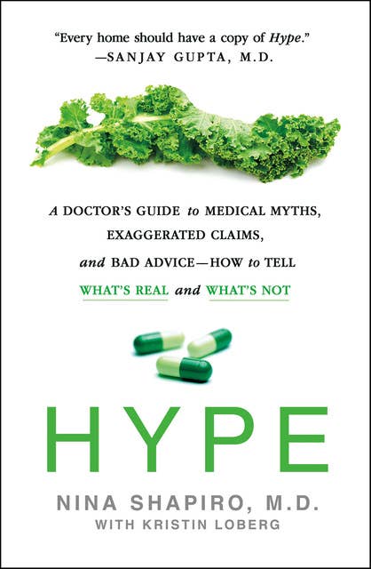 Hype: A Doctor's Guide to Medical Myths, Exaggerated Claims, and Bad Advice—How to Tell What's Real and What's Not