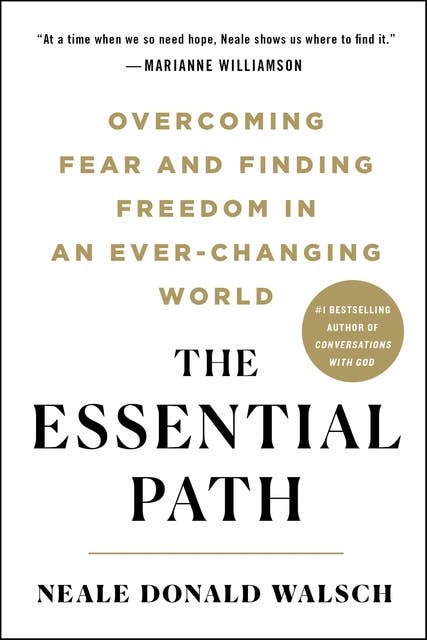 The Essential Path: Overcoming Fear and Finding Freedom in an Ever-Changing World 