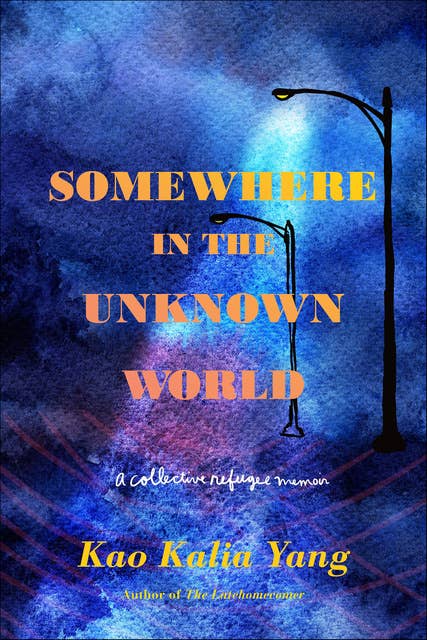 Somewhere in the Unknown World: A Collective Refugee Memoir