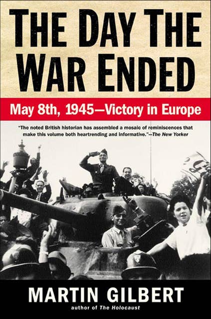 The Day the War Ended: May 8th, 1945—Victory in Europe