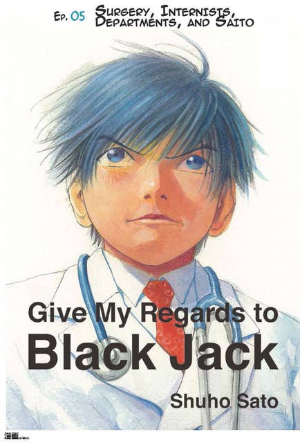 Give My Regards to Black Jack - Ep.05 Surgery, Internists, Departments and Saito (English version)