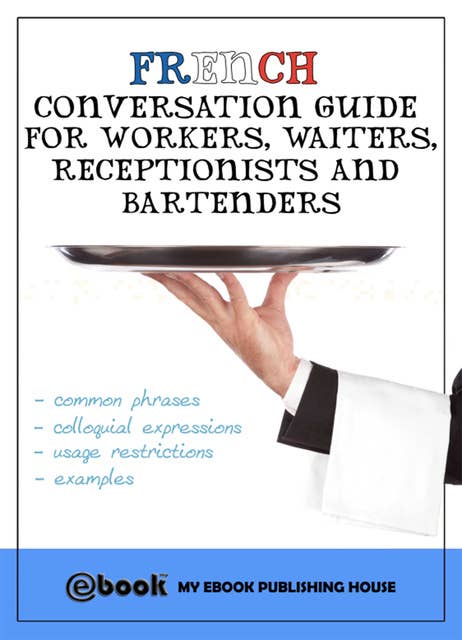 French Conversation Guide for Workers, Waiters, Receptionists and Bartenders