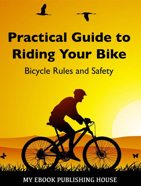 Practical Guide to Riding Your Bike - Bicycle Rules and Safety