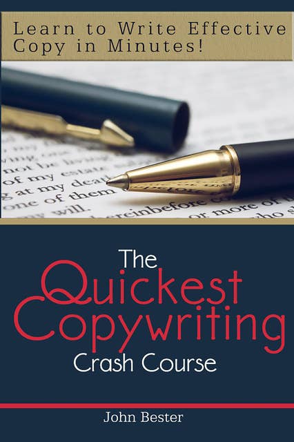 The Quickest Copywriting Crash Course : Learn to Write Effective Copy in Minutes!