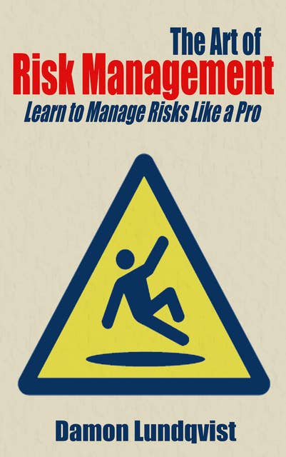 The Art of Risk Management: Learn to Manage Risks Like a Pro