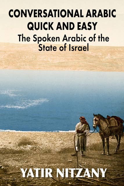 Conversational Arabic Quick and Easy: The Spoken Arabic of the State of Israel