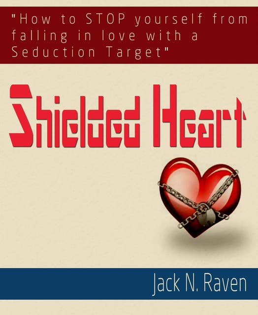 Shielded Heart: How To Stop Yourself From Falling For A Seduction Target
