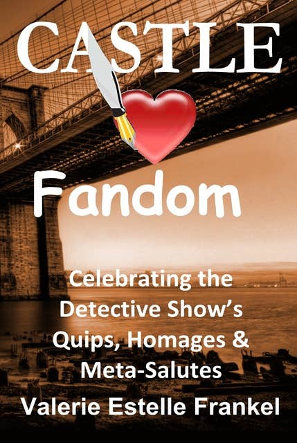 Castle Loves Fandom: Celebrating the Detective Show's Quips, Homages, and Meta-Salutes