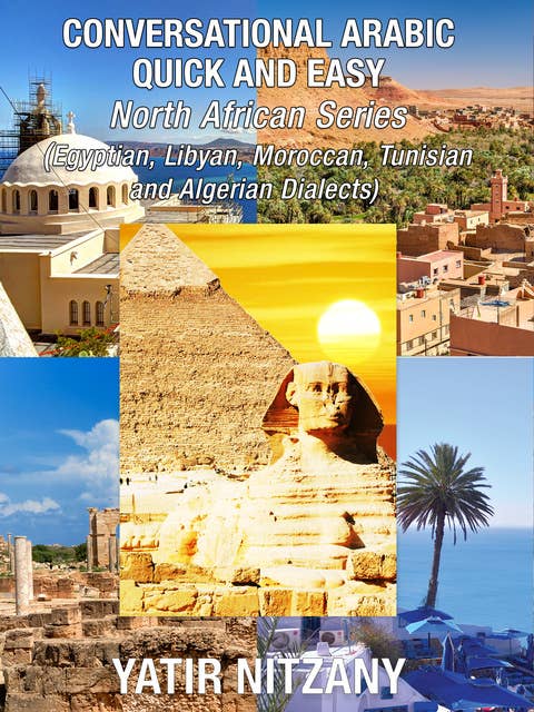 Conversational Arabic Quick and Easy: North African Series:: Egyptian, Libyan, Moroccan, Tunisian, and Algerian Dialects