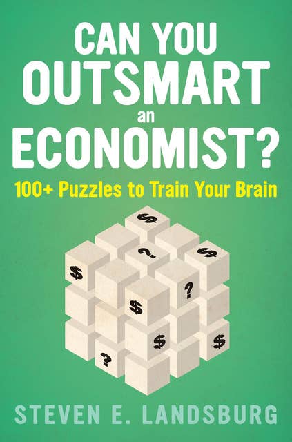 Can You Outsmart an Economist?: 100+ Puzzles to Train Your Brain