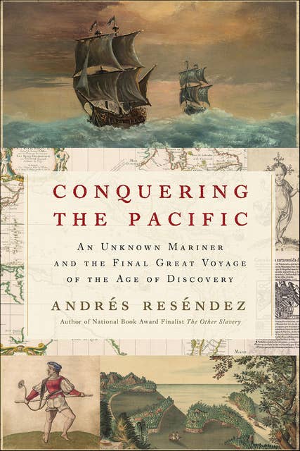 Conquering The Pacific: An Unknown Mariner and the Final Great Voyage of the Age of Discovery