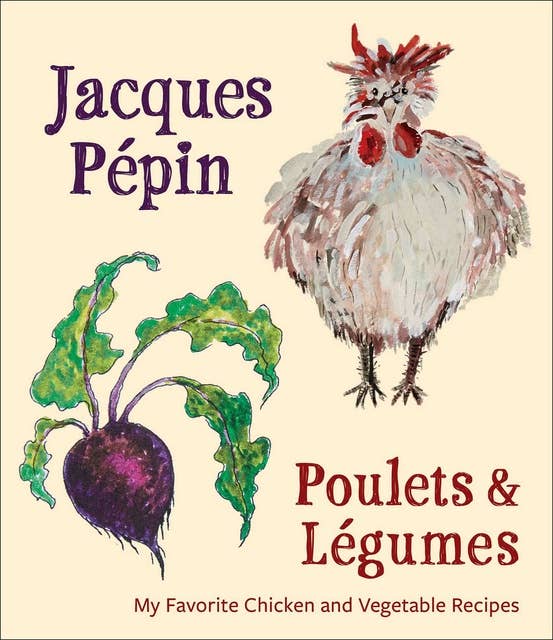 Poulets & Légumes: A Verse Narrative: My Favorite Chicken and Vegetable Recipes