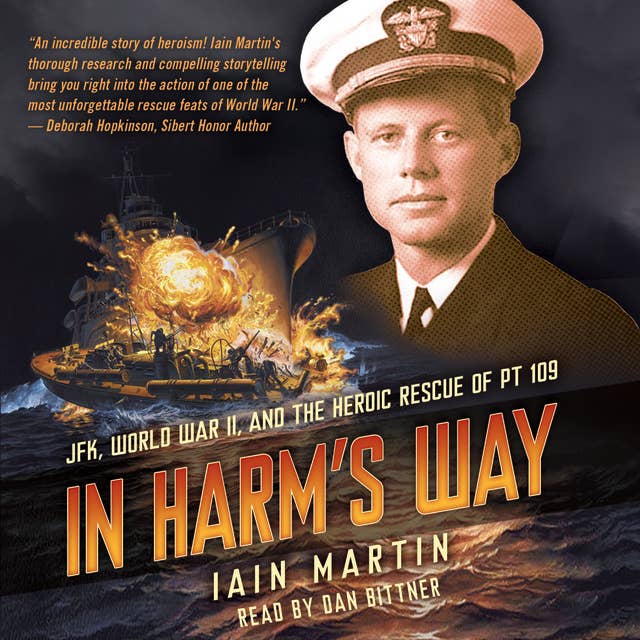 In Harm's Way: JFK, World War II, and the Heroic Rescue of PT-109
