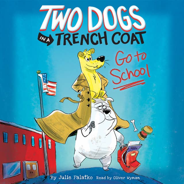 Two Dogs in a Trench Coat Go to School: Two Dogs in a Trench Coat, Book #1