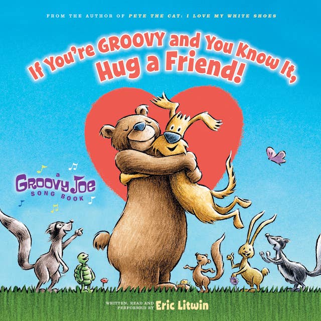 Groovy Joe: If You're Groovy and You Know It, Hug a Friend