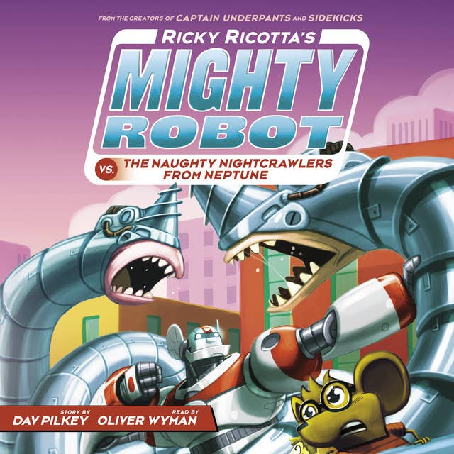 Ricky Ricotta's Mighty Robot vs. the Naughty Nightcrawlers from Neptune (Ricky Ricotta's Mighty Robot #8) by Dav Pilkey