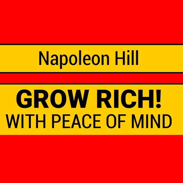 Grow Rich with Peace of Mind - How to Earn All the Money You Need and Enrich Every Part of Your Life