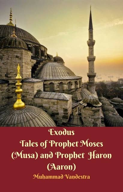 Exodus Tales of Prophet Moses (Musa) & Prophet Haron (Aaron)