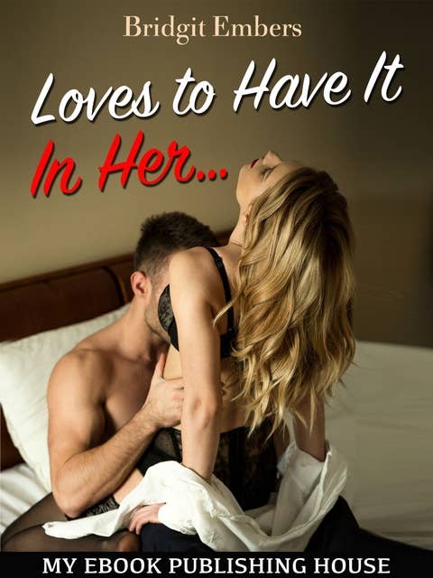 Loves to Have It In Her…: Erotic Sex Stories That Will Satisfy Your Cravings!
