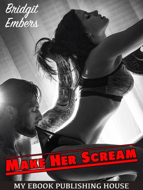 Make Her Scream: Erotic Fantasies That Satisfy Your Needs!