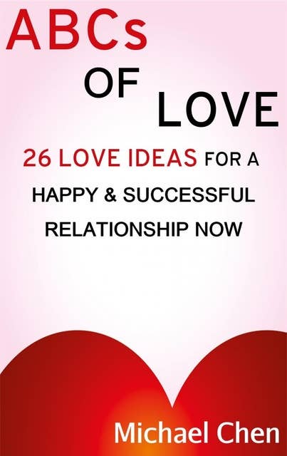 ABCs of Love: 26 Love Ideas for a Happy & Succesful Relationship Now