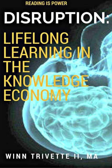 Disruption: Lifelong Learning in the Knowledge Economy