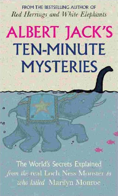 Albert Jack's Ten Minute Mysteries: World Famous Mysteries Solved