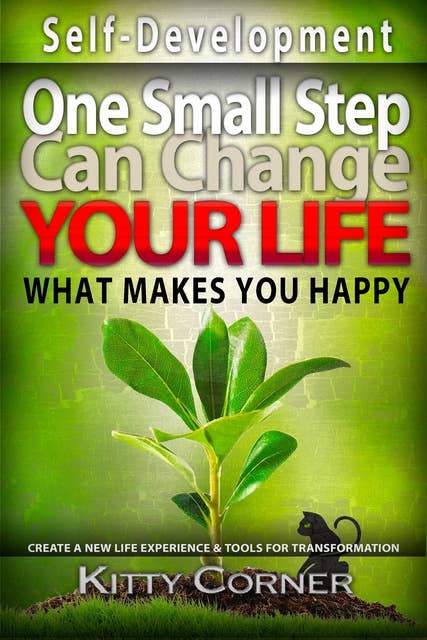 One Small Step Can Change Your Life: What Makes You Happy (Goal Setting, Self Esteem, Personality Psychology, Positive Thinking, Mental Health): Goal Setting, Self Esteem, Personality Psychology, Positive Thinking, Mental Health