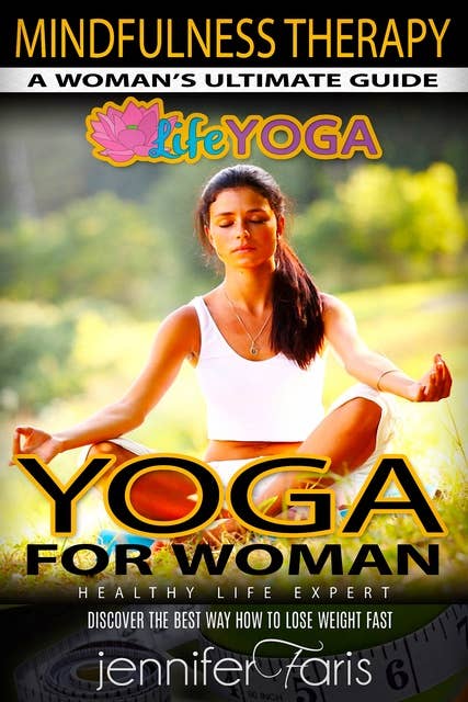 Yoga for Woman: Mindfulness Therapy: 50 Poses for Stress Relief of Yoga for Complete Beginners: Healthy Living, Meditation, Yoga Sutras, Asana Yoga, Anxiety